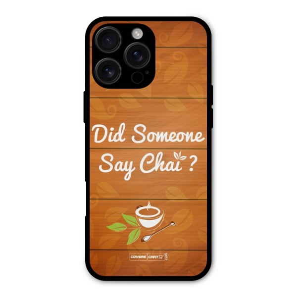 Did Someone Say Chai Metal Back Case for iPhone 16 Pro Max