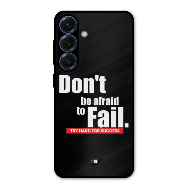 Dont Be Afriad Metal Back Case for Galaxy S25