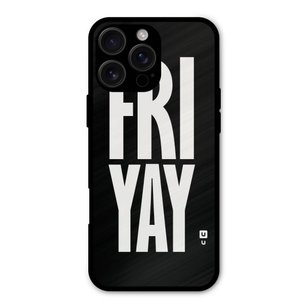 Fri Yay Metal Back Case for iPhone 16 Pro Max