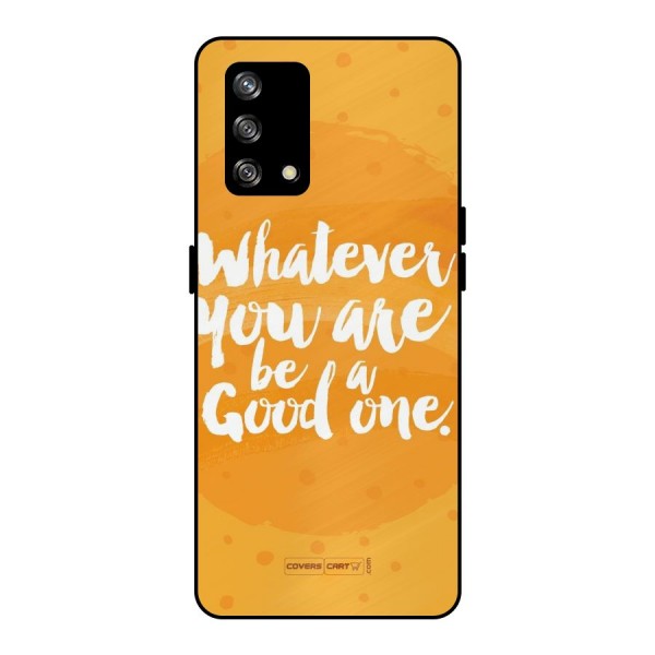 Good One Quote Metal Back Case for Oppo F19s
