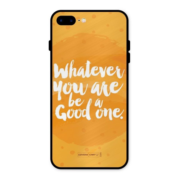 Good One Quote Metal Back Case for iPhone 7 Plus