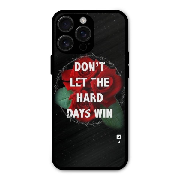 Hard Days No Win Metal Back Case for iPhone 16 Pro Max