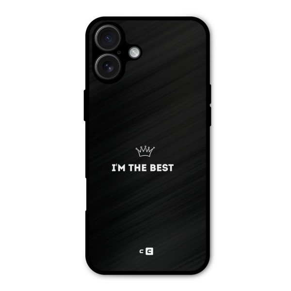 I Am The Best Metal Back Case for iPhone 16 Plus