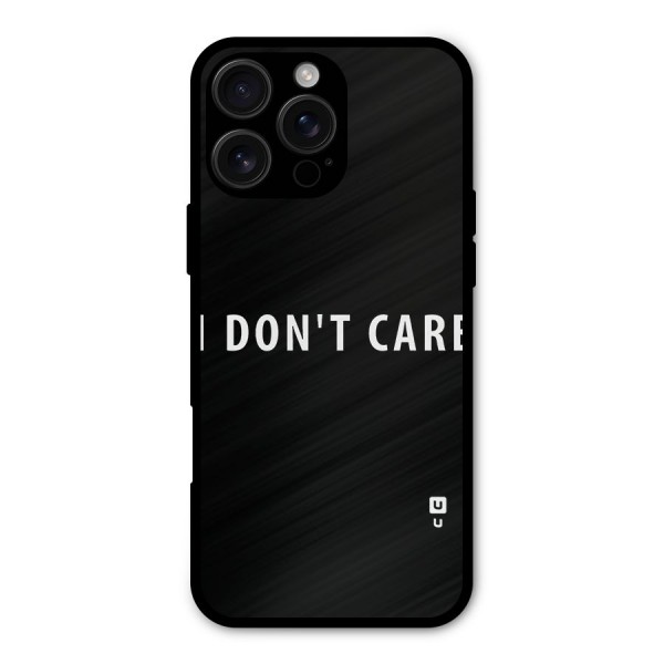 I Dont Care Typography Metal Back Case for iPhone 16 Pro Max