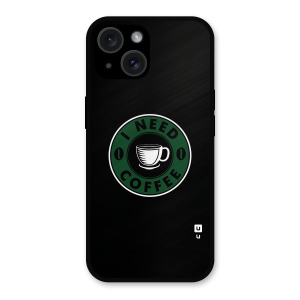I Need Coffee Classic Metal Back Case for iPhone 15