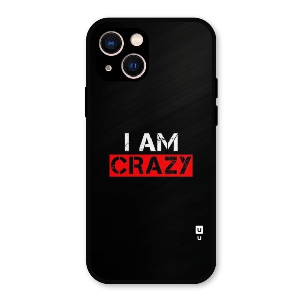 I am Crazy Metal Back Case for iPhone 13