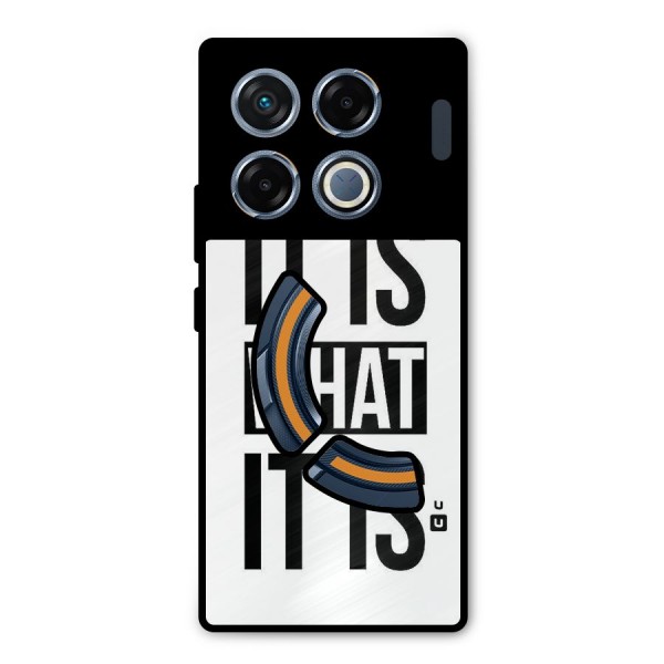 Itis What Itis Metal Back Case for Infinix GT 20 Pro