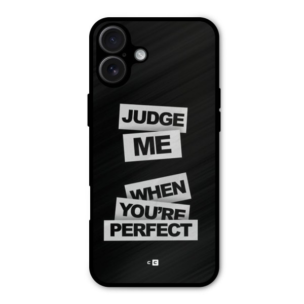 Judge Me When Metal Back Case for iPhone 16 Plus