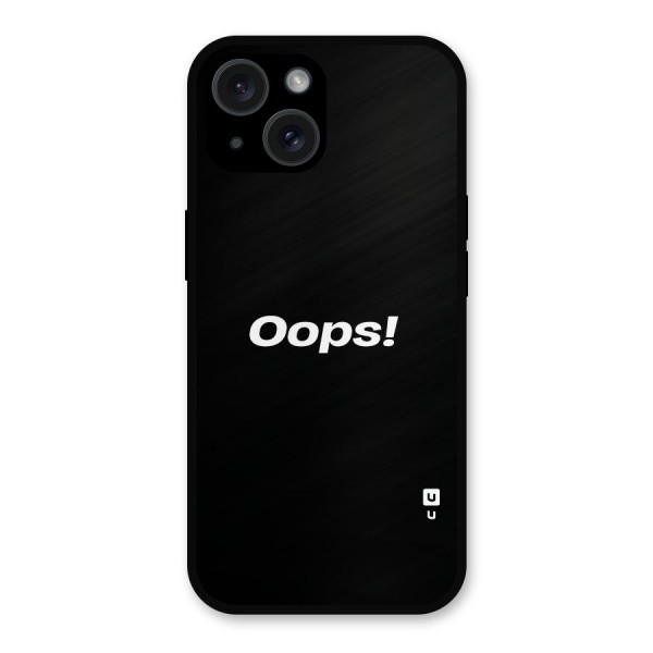 Just Oops Metal Back Case for iPhone 15