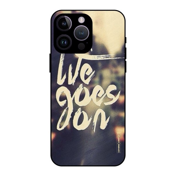 Life Goes On Metal Back Case for iPhone 14 Pro Max
