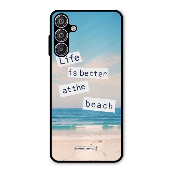 Life is better at the Beach Metal Back Case for Galaxy F15