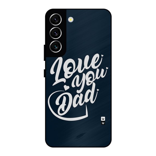 Love You Dad Metal Back Case for Galaxy S22 5G