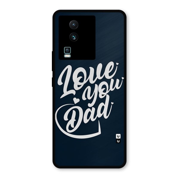 Love You Dad Metal Back Case for iQOO Neo 7 Pro