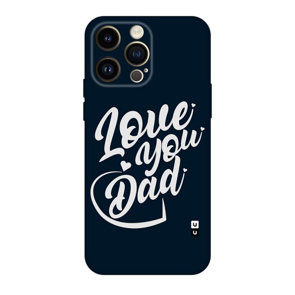 Love You Dad Original Polycarbonate Back Case for iPhone 14 Pro Max