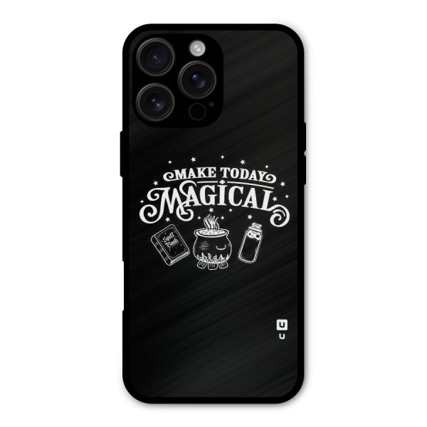 Make Today Magical Metal Back Case for iPhone 16 Pro Max