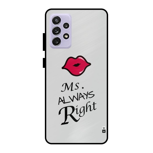 Ms. Always Right. Metal Back Case for Galaxy A72