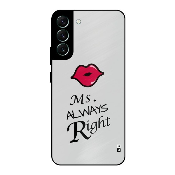 Ms. Always Right. Metal Back Case for Galaxy S22 Plus 5G