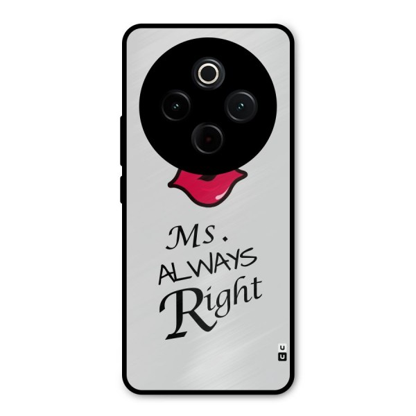 Ms. Always Right. Metal Back Case for Vivo T4