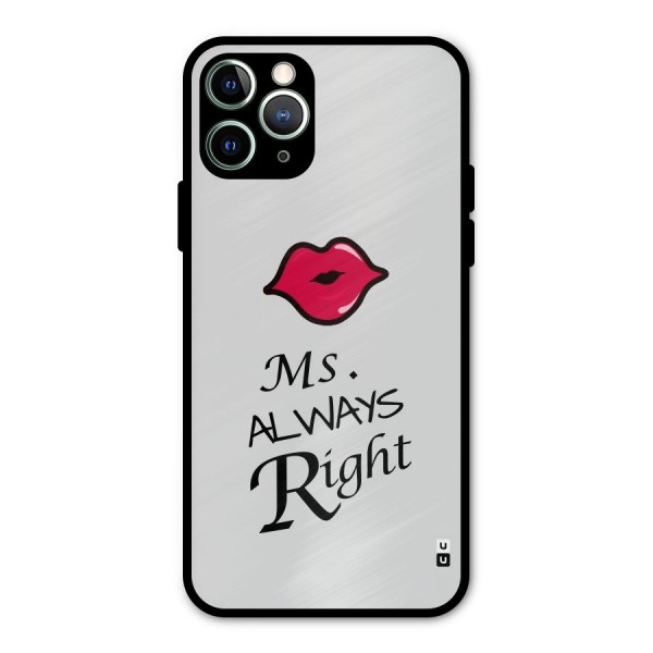 Ms. Always Right. Metal Back Case for iPhone 11 Pro Max