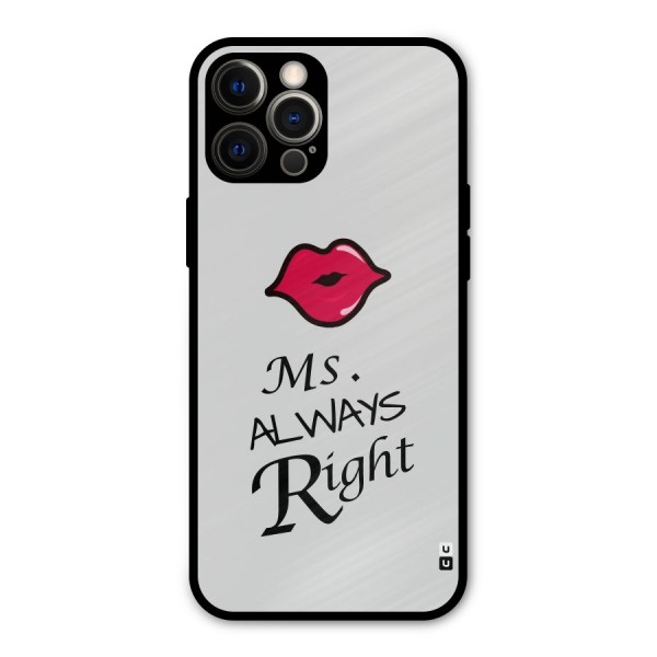 Ms. Always Right. Metal Back Case for iPhone 12 Pro Max