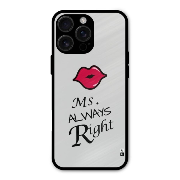 Ms. Always Right. Metal Back Case for iPhone 16 Pro Max