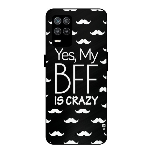 My Bff Is Crazy Metal Back Case for Realme 9 5G