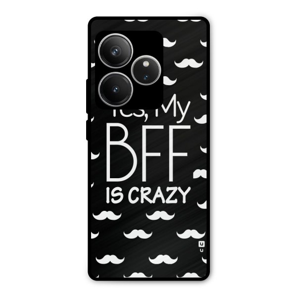 My Bff Is Crazy Metal Back Case for Realme GT 6