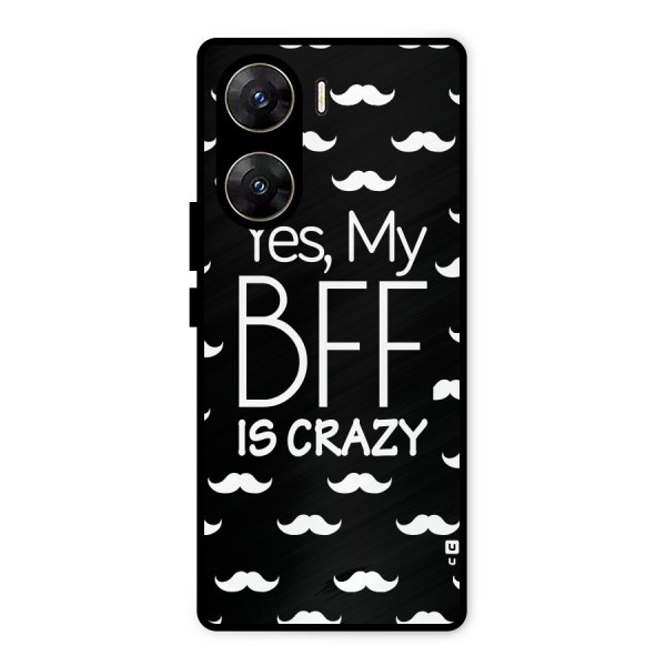 My Bff Is Crazy Metal Back Case for Vivo V29e