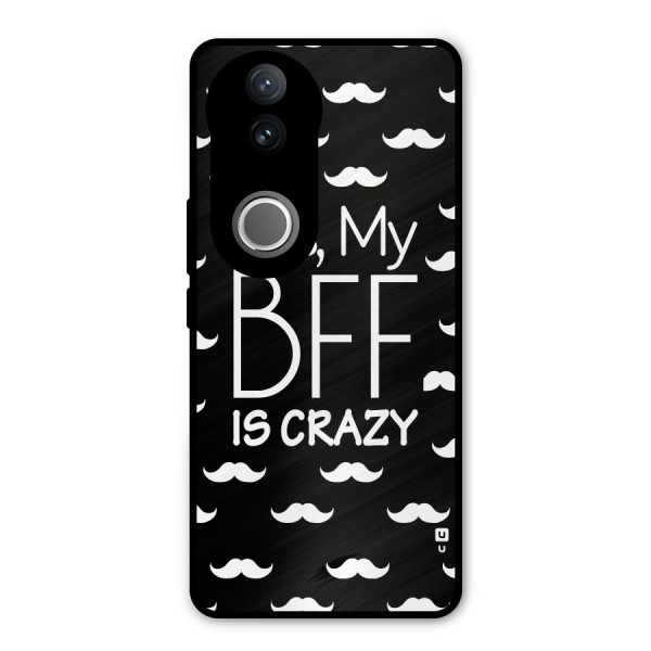 My Bff Is Crazy Metal Back Case for Vivo V50e