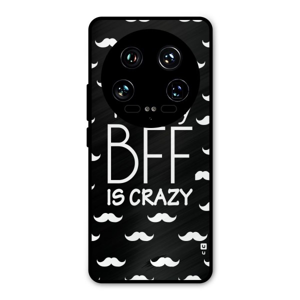 My Bff Is Crazy Metal Back Case for Xiaomi 14 Ultra