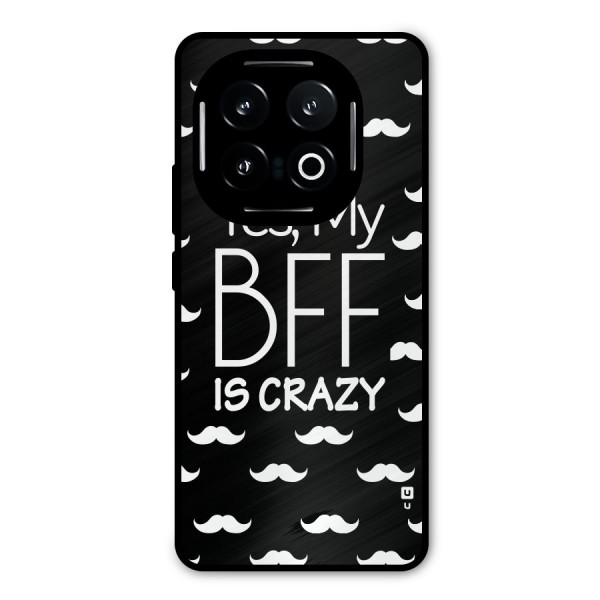 My Bff Is Crazy Metal Back Case for iQOO 13