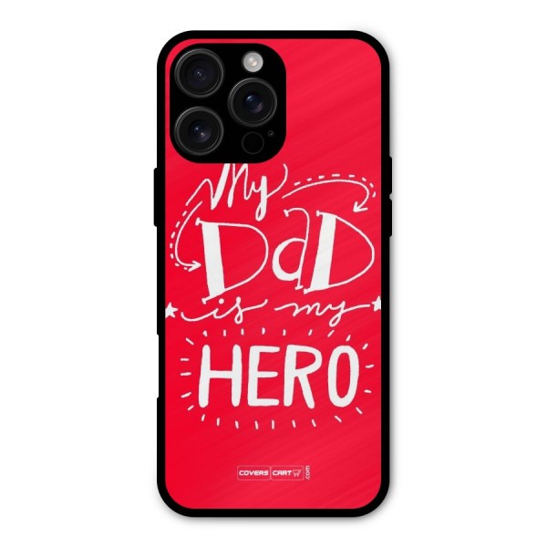 My Dad My Hero Metal Back Case for iPhone 16 Pro Max