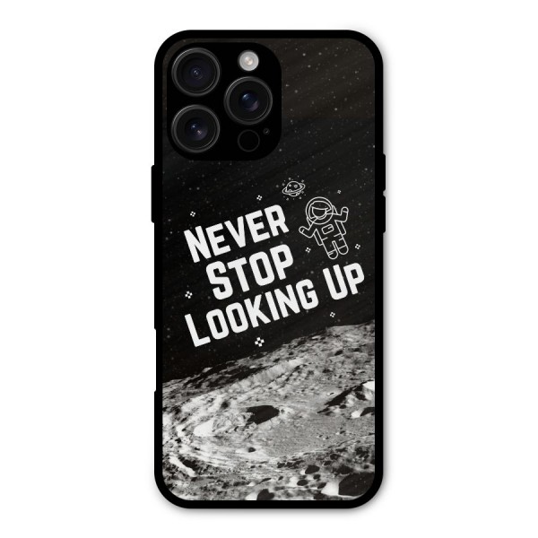 Never Stop Looking Up Metal Back Case for iPhone 16 Pro Max