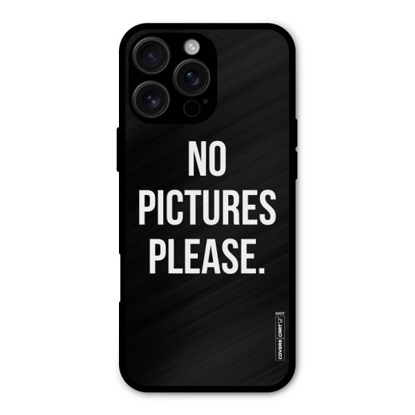 No Pictures Please Metal Back Case for iPhone 16 Pro Max