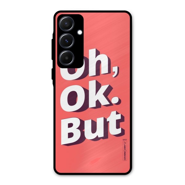 Oh Ok But Metal Back Case for Galaxy A55