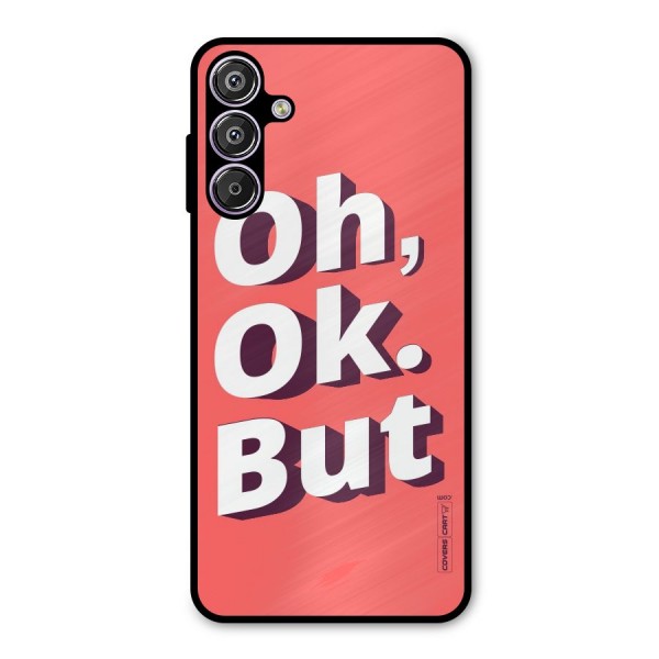 Oh Ok But Metal Back Case for Galaxy F15
