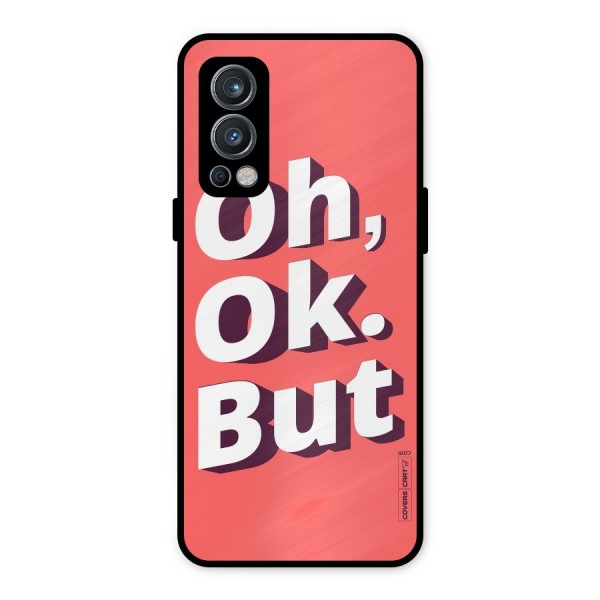 Oh Ok But Metal Back Case for OnePlus Nord 2 5G