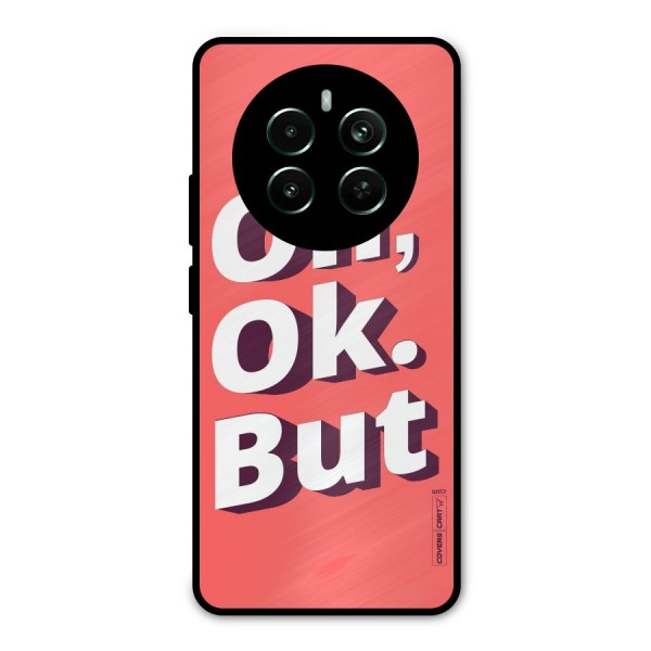 Oh Ok But Metal Back Case for Realme 12 Pro Plus