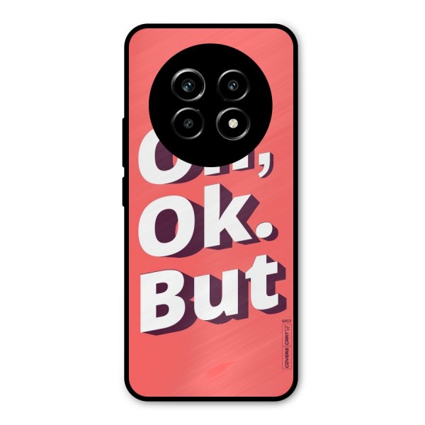 Oh Ok But Metal Back Case for Realme 13 Pro