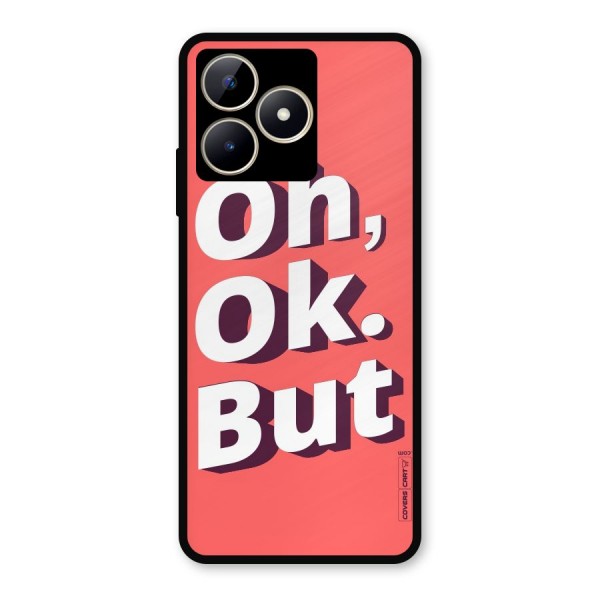 Oh Ok But Metal Back Case for Realme C53