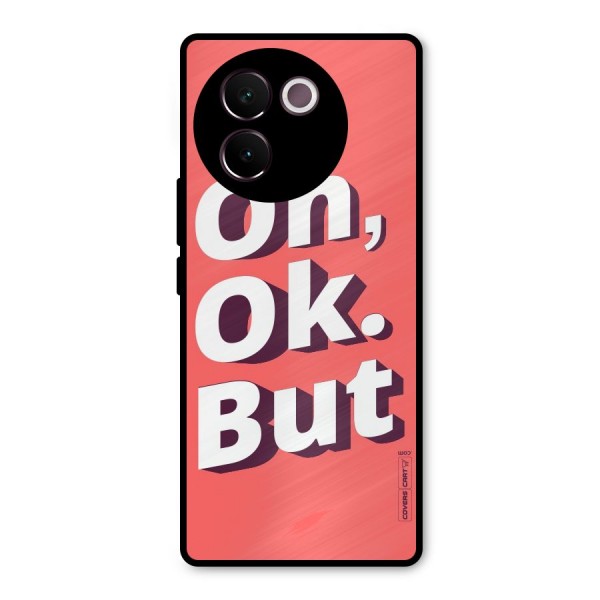 Oh Ok But Metal Back Case for Vivo V30e