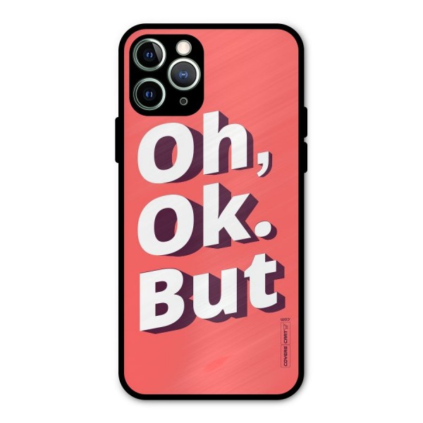 Oh Ok But Metal Back Case for iPhone 11 Pro Max