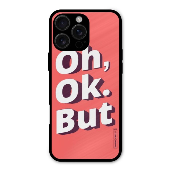 Oh Ok But Metal Back Case for iPhone 16 Pro Max