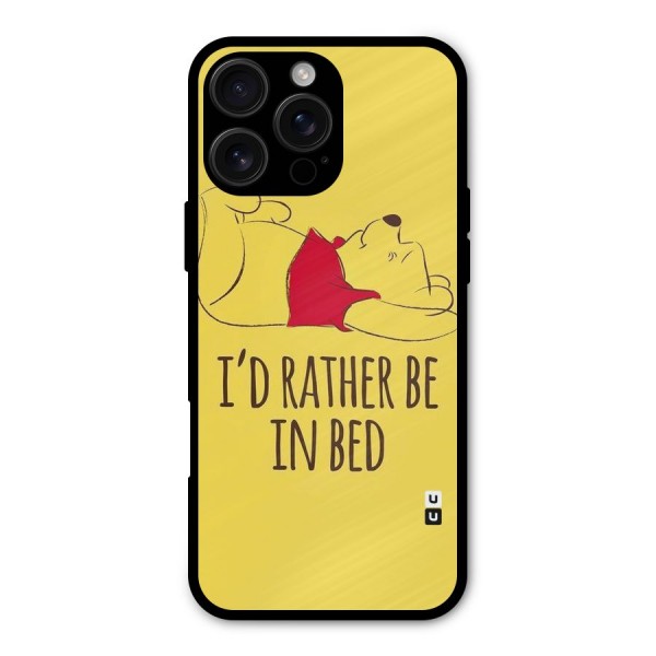 Rather Be In Bed Metal Back Case for iPhone 16 Pro Max