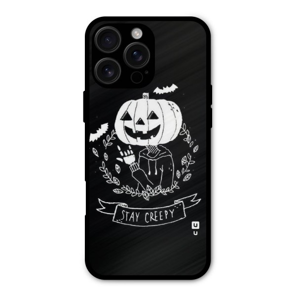 Stay Creepy Metal Back Case for iPhone 16 Pro Max