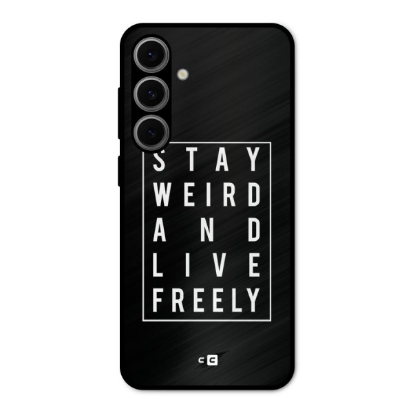 Stay Weird Live Freely Metal Back Case for Galaxy S24 FE