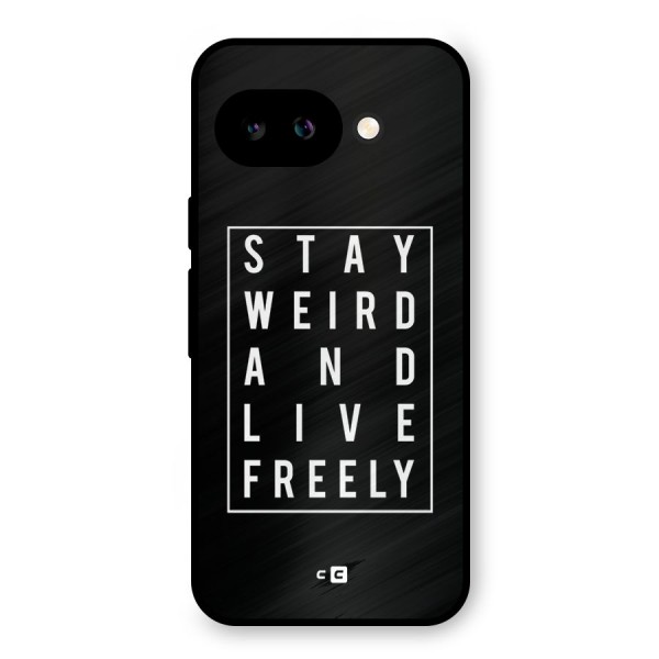 Stay Weird Live Freely Metal Back Case for Google Pixel 9a