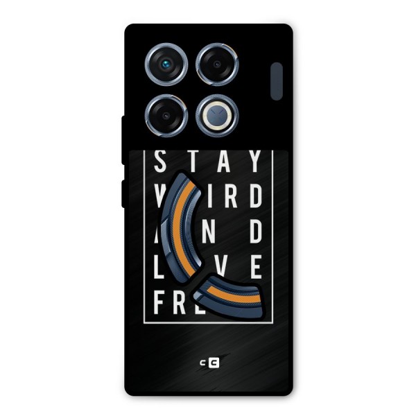 Stay Weird Live Freely Metal Back Case for Infinix GT 20 Pro