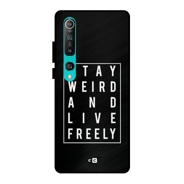 Stay Weird Live Freely Metal Back Case for Mi 10
