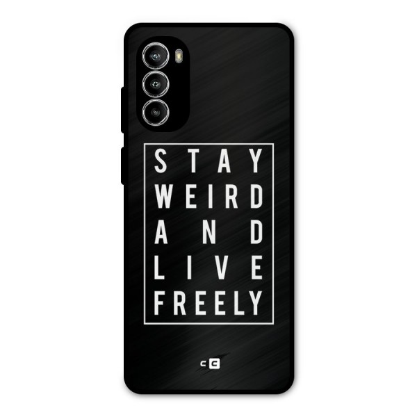 Stay Weird Live Freely Metal Back Case for Moto G52